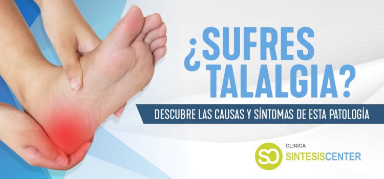 Talalgia o dolor de talón: ¿sabes por qué aparece?