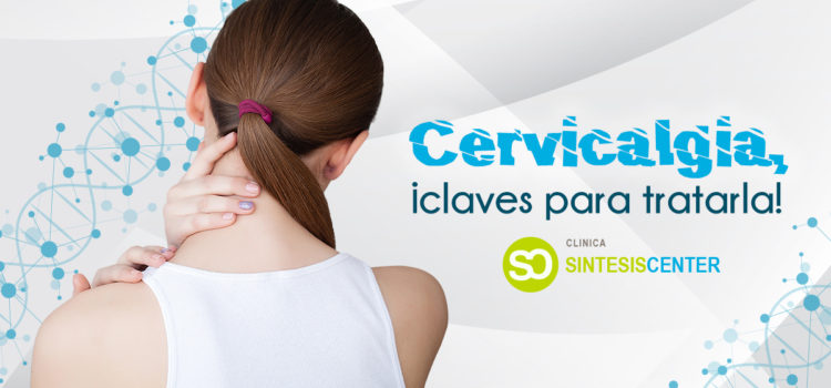 Cervicalgia: Definición, síntomas y tratamientos para paliarla